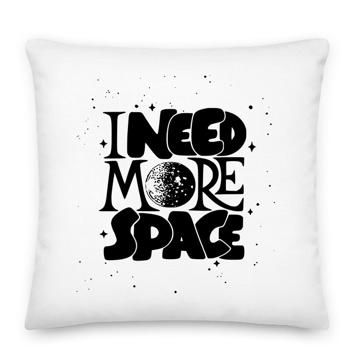 i need more space űr Párnahuzat