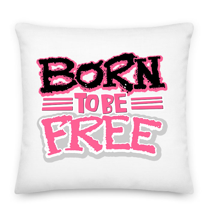 Born To Be Free szabadság szabadnak születttem Párnahuzat