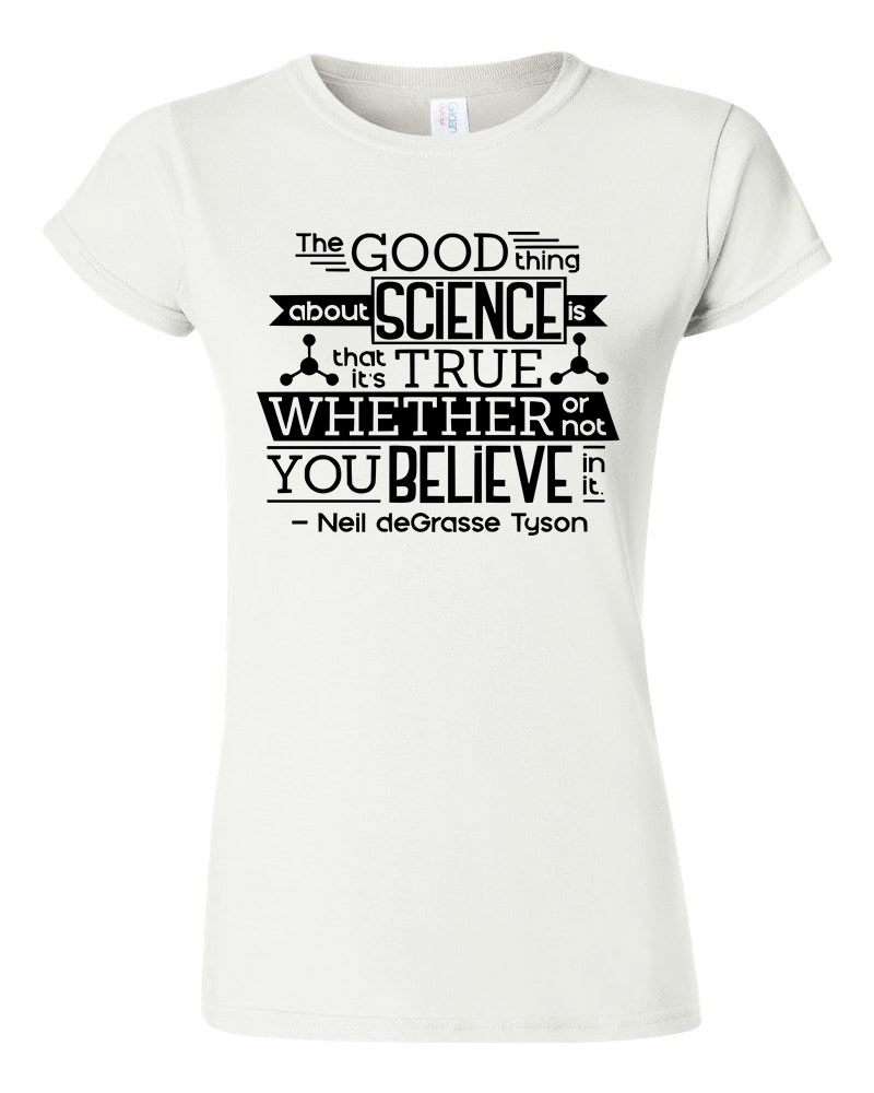 Good Thing About Science Neil deGrasse Tyson Idézet Fehér Női Póló